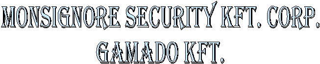 MONSIGNORE SECurity KFT. CORP.
GAMADO KFT.